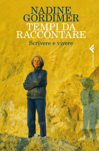 Nadine Gordimer - Tempi da raccontare. Scrivere e vivere (2014)