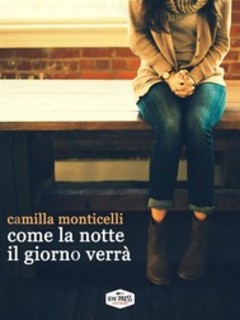 Camilla Monticelli - Come la notte il giorno verrà (2017)