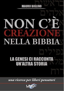 Mauro Biglino - Non c'è creazione nella Bibbia. La Genesi ci racconta un'altra storia (2012)